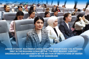 Junior student  Rakhimova Umida from the group guide-120  is taking part in the regional stage of the &quot;The best reader&quot; contest organized by our University in the section of Institutions of Higher Education of Samarkand.