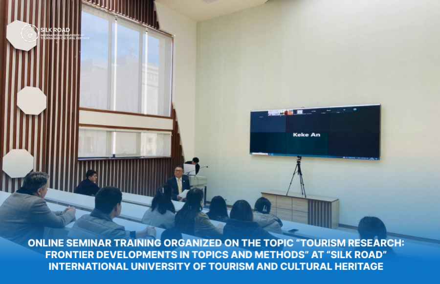 Online seminar training organized on the topic “TOURISM RESEARCH: Frontier developments in topics and methods” at “Silk road” International University of Tourism and Cultural Heritage