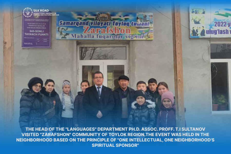 The head of the &quot;Languages&quot; department  Ph.D. Assoc. proff. T.I Sultanov visited &quot;Zarafshon&quot; community of Toylok region.The event was held in the neighborhood based on the principle of &quot;One intellectual, one neighborhood&#039;s spiritual sponsor&quot;