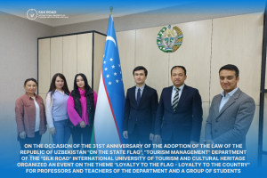 On the occasion of the 31st anniversary of the adoption of the Law of the Republic of Uzbekistan &quot;On the State Flag&quot;, &quot;Tourism Management&quot; department of the &quot;Silk Road&quot; International University of Tourism and Cultural Heritage organized an event on the theme &quot;Loyalty to the flag - loyalty to the country&quot; for professors and teachers of the department and a group of students
